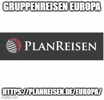 Gruppenreisen Europa